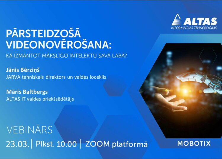 Altas IT Latvija uzsāk tiešsaistes vebināru ciklu ar semināru “Pārsteidzošā videonovērošana. Kā izmantot mākslīgo intelektu savā labā?”