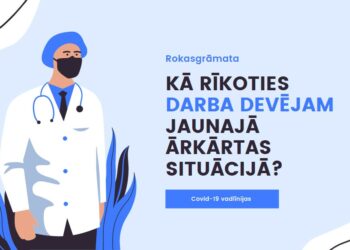 Rokasgrāmata: Kā rīkoties darba devējam jauno COVID-19 ierobežojumu un ārkārtējās situācijas laikā
