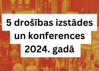 5 drošības izstādes un konferences ko apmeklēt 2024. gadā Eiropā