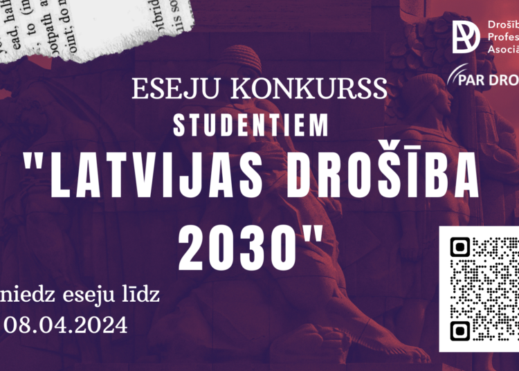 Latvijas studenti aicināti piedalīties eseju konkursā “Latvijas drošība 2030” Latvijas studenti aicināti piedalīties eseju konkursā “Latvijas drošība 2030”