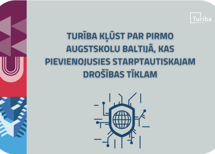 Turība kļūst par pirmo augstskolu Baltijā, kas pievienojusies starptautiskajam drošības tīklam Turība kļūst par pirmo augstskolu Baltijā, kas pievienojusies starptautiskajam drošības tīklam